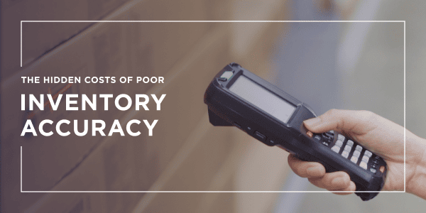 The Hidden Costs of Inventory Inaccuracy—and How to Fix It